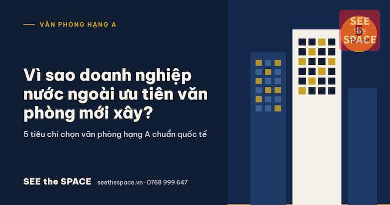Vì sao doanh nghiệp nước ngoài ưu tiên thuê văn phòng mới xây – 5 tiêu chí chọn văn phòng hạng A tại TP.HCM