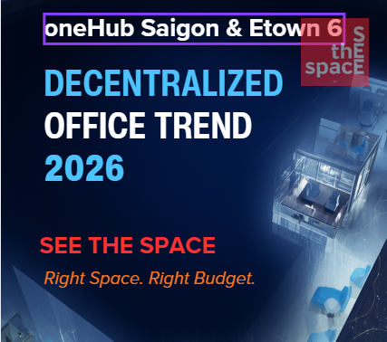 OneHub Saigon & Etown 6: Xu Hướng Văn Phòng Vùng Ven 2026