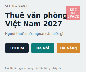 Triển Vọng Thuê Văn Phòng Việt Nam 2027: Người Thuê Nước Ngoài Cần Biết Gì | SEE the SPACE